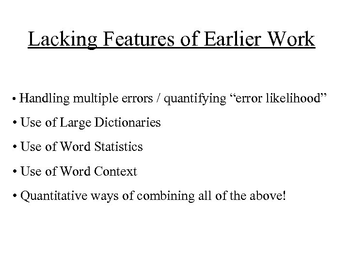 Lacking Features of Earlier Work • Handling multiple errors / quantifying “error likelihood” •