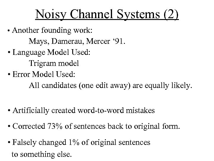 Noisy Channel Systems (2) • Another founding work: Mays, Damerau, Mercer ‘ 91. •