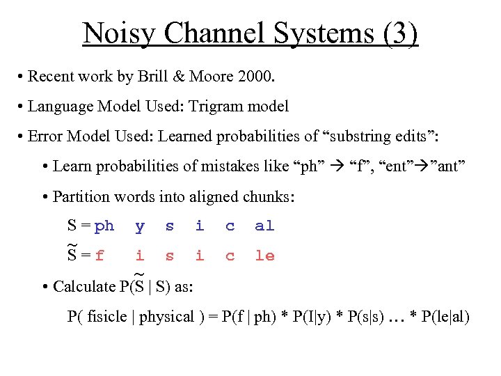 Noisy Channel Systems (3) • Recent work by Brill & Moore 2000. • Language