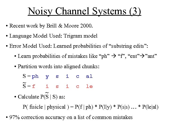 Noisy Channel Systems (3) • Recent work by Brill & Moore 2000. • Language