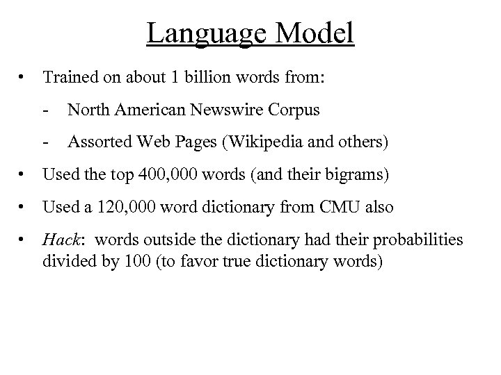 Language Model • Trained on about 1 billion words from: - North American Newswire