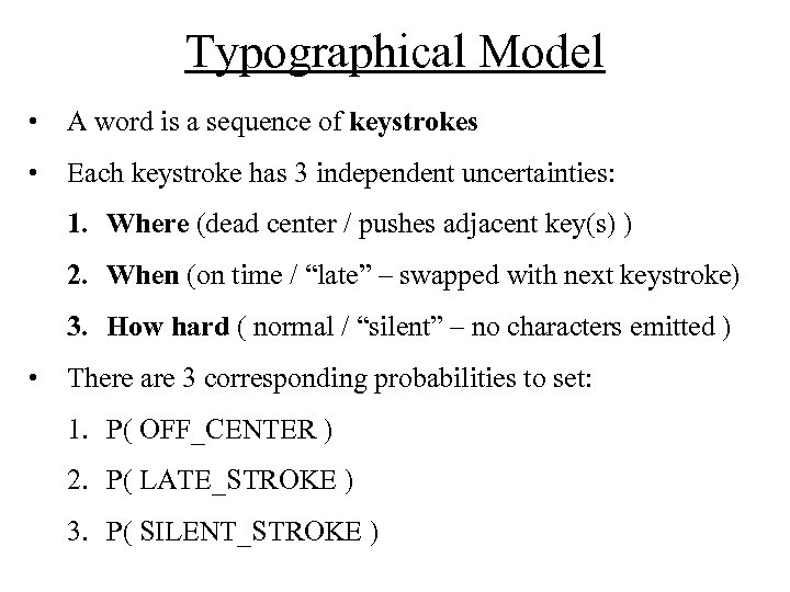 Typographical Model • A word is a sequence of keystrokes • Each keystroke has