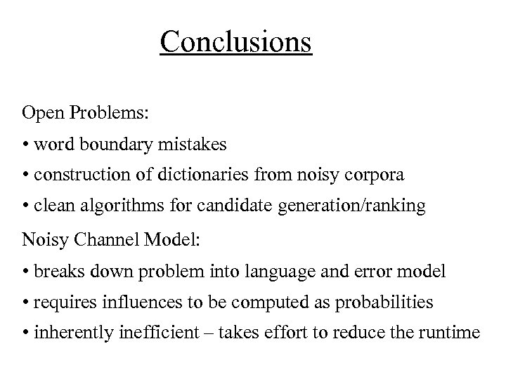 Conclusions Open Problems: • word boundary mistakes • construction of dictionaries from noisy corpora