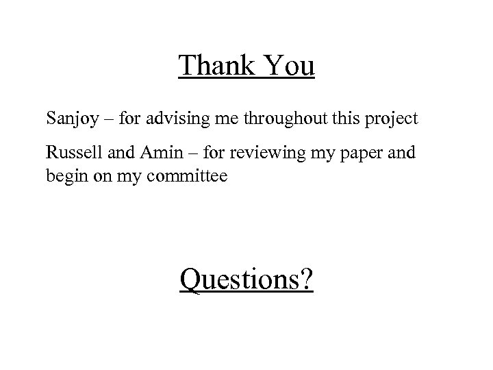 Thank You Sanjoy – for advising me throughout this project Russell and Amin –