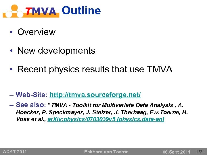 Outline • Overview • New developments • Recent physics results that use TMVA –
