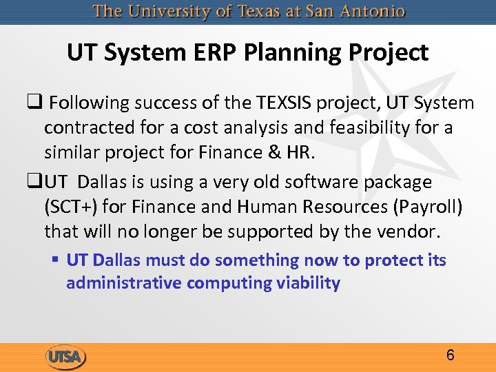 UT System ERP Planning Project q Following success of the TEXSIS project, UT System