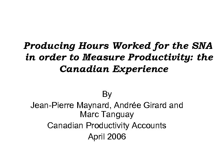 Producing Hours Worked for the SNA in order to Measure Productivity: the Canadian Experience