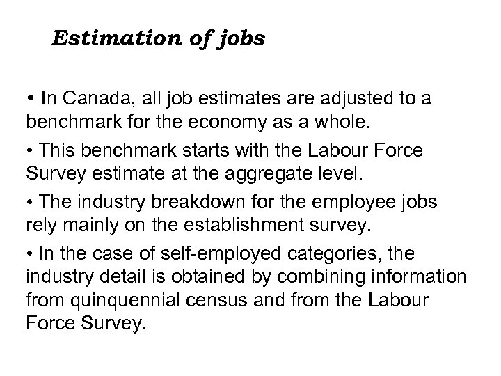 Estimation of jobs • In Canada, all job estimates are adjusted to a benchmark