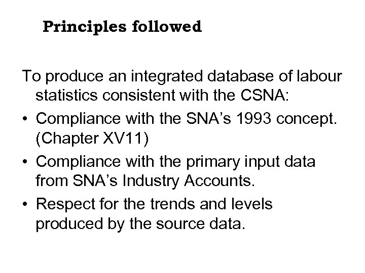 Principles followed To produce an integrated database of labour statistics consistent with the CSNA: