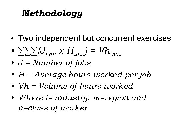 Methodology • Two independent but concurrent exercises • ∑∑∑(Jimn x Himn) = Vhimn •