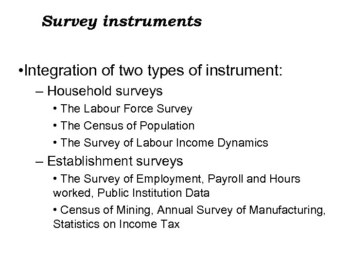 Survey instruments • Integration of two types of instrument: – Household surveys • The