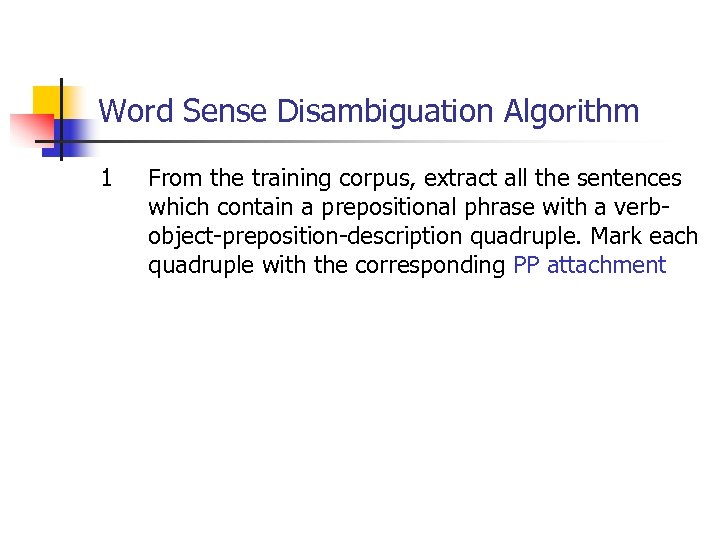 Word Sense Disambiguation Algorithm 1 From the training corpus, extract all the sentences which