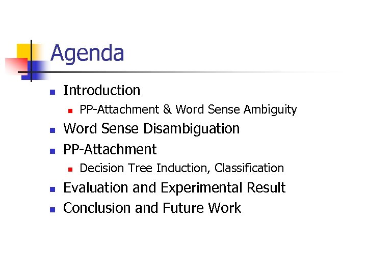 Agenda n Introduction n Word Sense Disambiguation PP-Attachment n n n PP-Attachment & Word