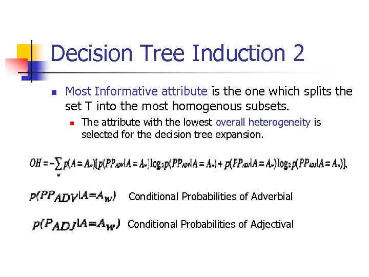 Decision Tree Induction 2 n Most Informative attribute is the one which splits the