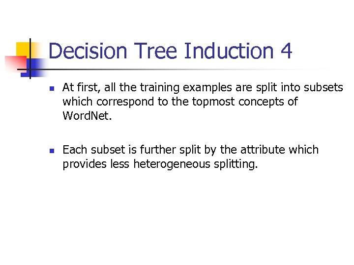 Decision Tree Induction 4 n n At first, all the training examples are split