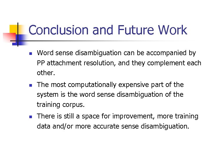 Conclusion and Future Work n n n Word sense disambiguation can be accompanied by