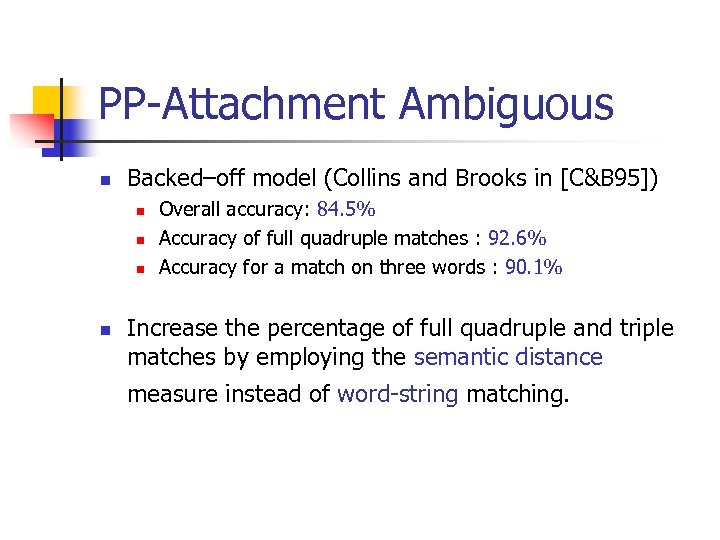 PP-Attachment Ambiguous n Backed–off model (Collins and Brooks in [C&B 95]) n n Overall