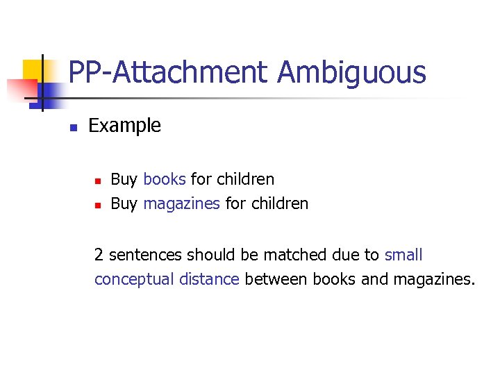 PP-Attachment Ambiguous n Example n n Buy books for children Buy magazines for children