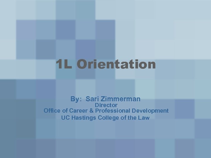 1 L Orientation By: Sari Zimmerman Director Office of Career & Professional Development UC