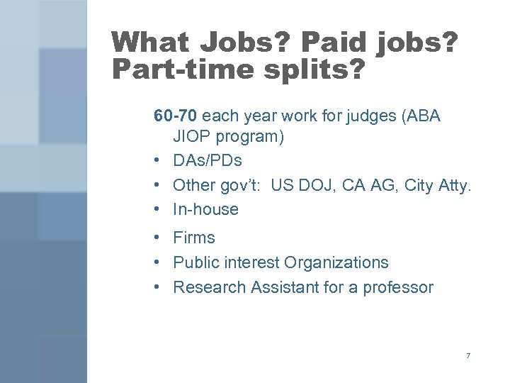 What Jobs? Paid jobs? Part-time splits? 60 -70 each year work for judges (ABA