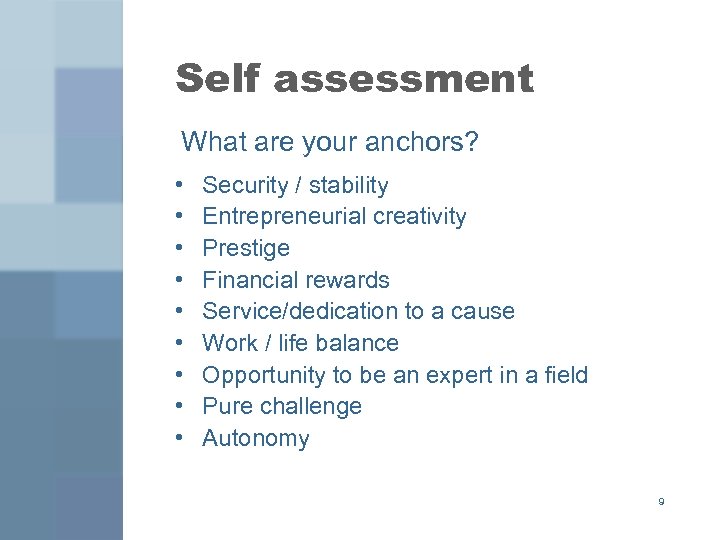 Self assessment What are your anchors? • • • Security / stability Entrepreneurial creativity