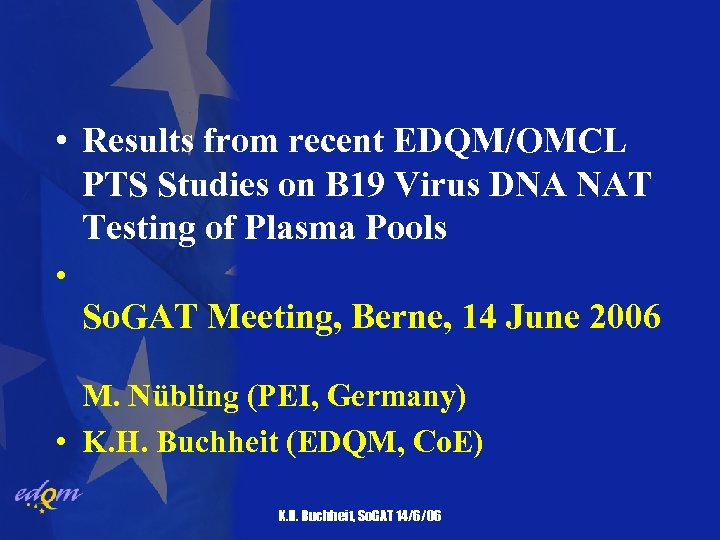  • Results from recent EDQM/OMCL PTS Studies on B 19 Virus DNA NAT