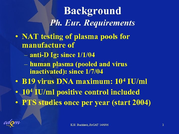 Background Ph. Eur. Requirements • NAT testing of plasma pools for manufacture of –