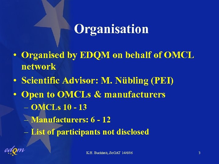 Organisation • Organised by EDQM on behalf of OMCL network • Scientific Advisor: M.