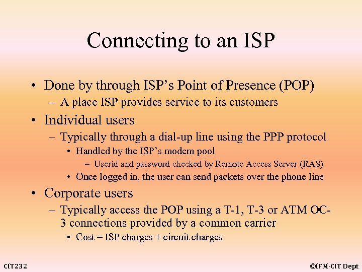 Connecting to an ISP • Done by through ISP’s Point of Presence (POP) –
