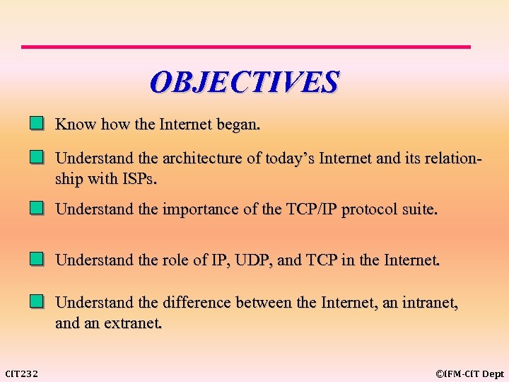 OBJECTIVES Know how the Internet began. Understand the architecture of today’s Internet and its
