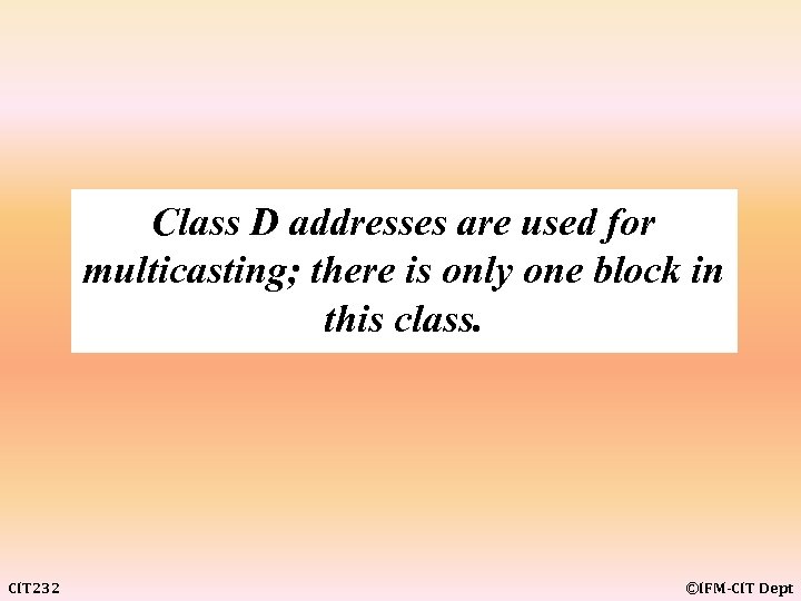 Class D addresses are used for multicasting; there is only one block in this