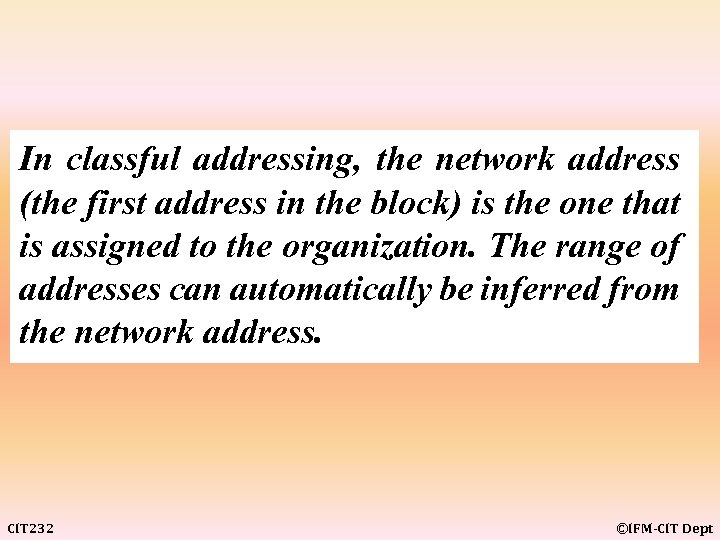 In classful addressing, the network address (the first address in the block) is the