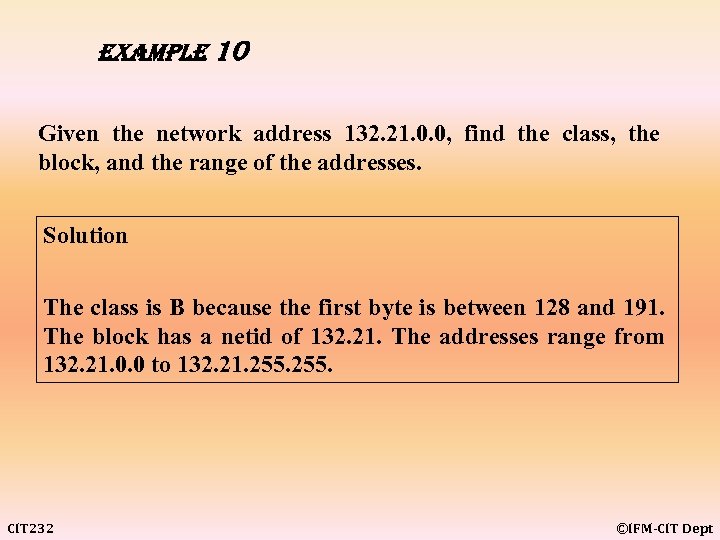 example 10 Given the network address 132. 21. 0. 0, find the class, the