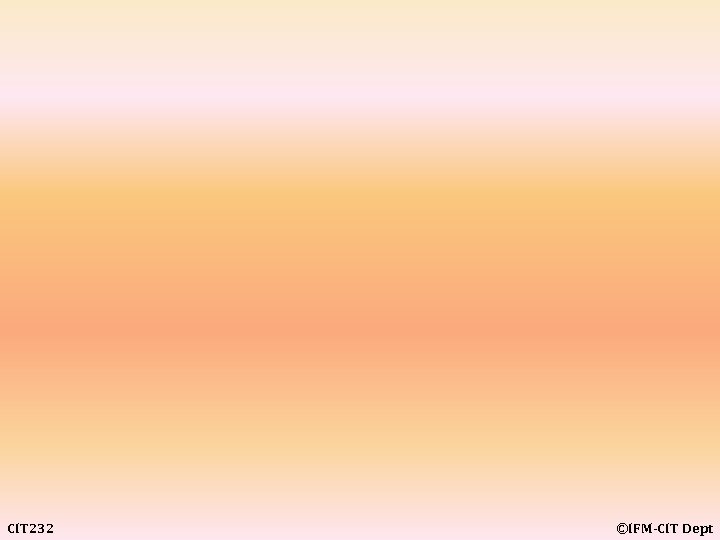 CIT 232 ©IFM-CIT Dept 