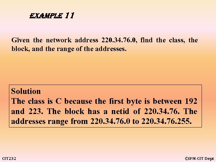 example 11 Given the network address 220. 34. 76. 0, find the class, the