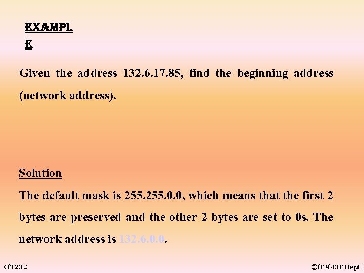 exampl e Given the address 132. 6. 17. 85, find the beginning address (network