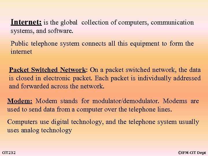 Internet: is the global collection of computers, communication systems, and software. Public telephone system