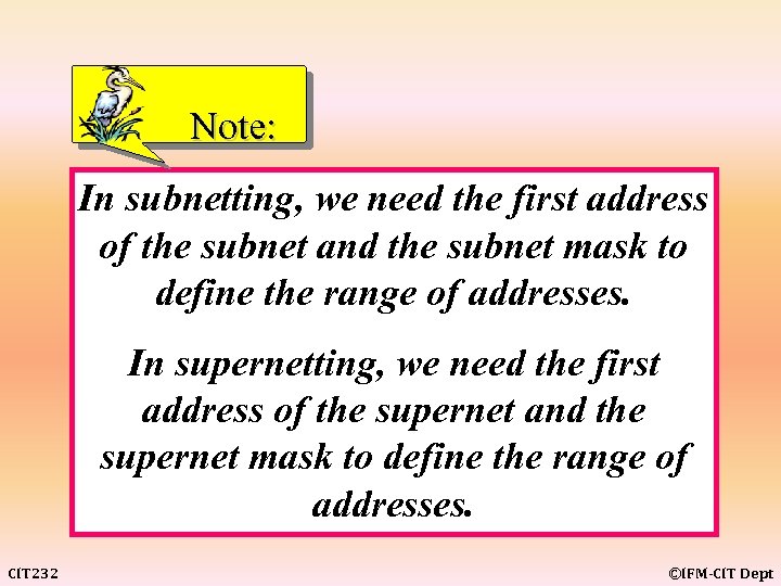 Note: In subnetting, we need the first address of the subnet and the subnet