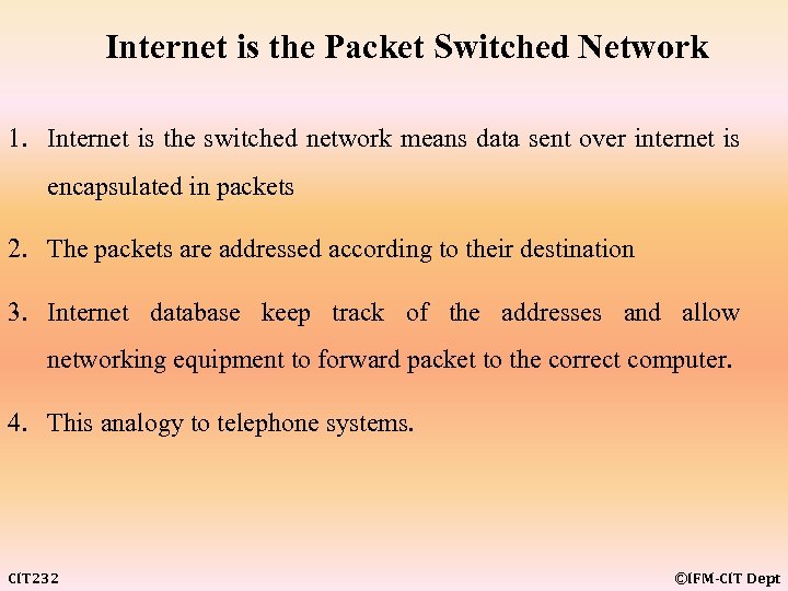 Internet is the Packet Switched Network 1. Internet is the switched network means data