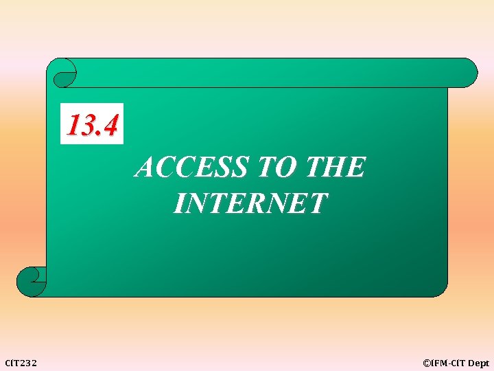 13. 4 ACCESS TO THE INTERNET CIT 232 ©IFM-CIT Dept 