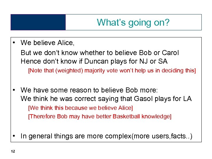 What’s going on? • We believe Alice, But we don’t know whether to believe