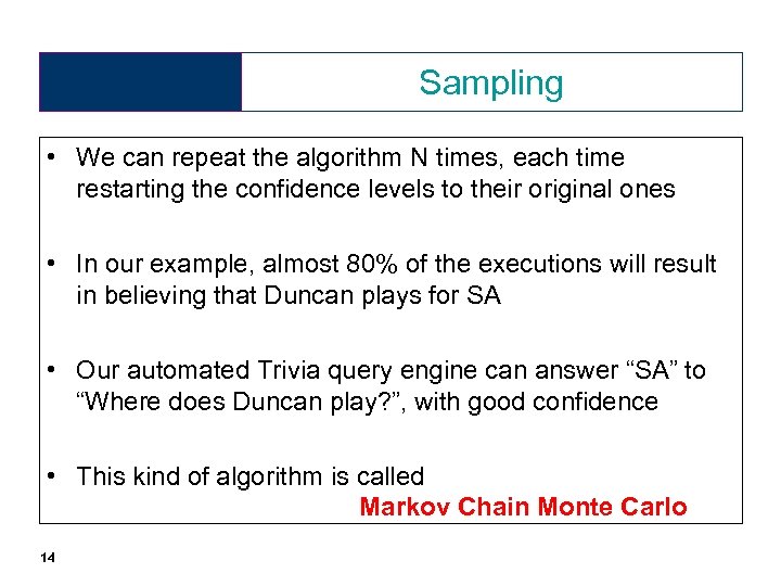 Sampling • We can repeat the algorithm N times, each time restarting the confidence