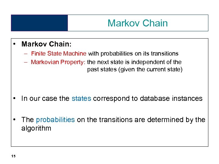 Markov Chain • Markov Chain: – Finite State Machine with probabilities on its transitions