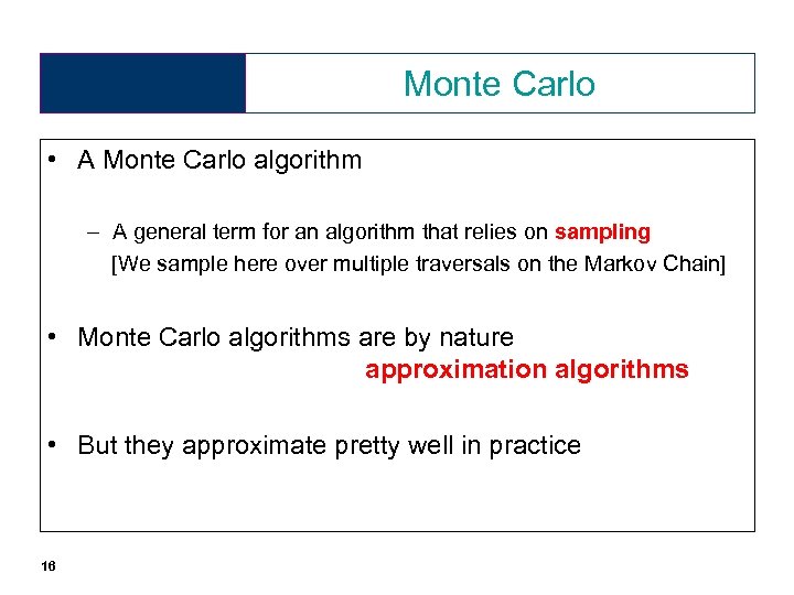 Monte Carlo • A Monte Carlo algorithm – A general term for an algorithm