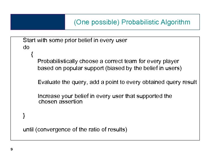 (One possible) Probabilistic Algorithm Start with some prior belief in every user do {