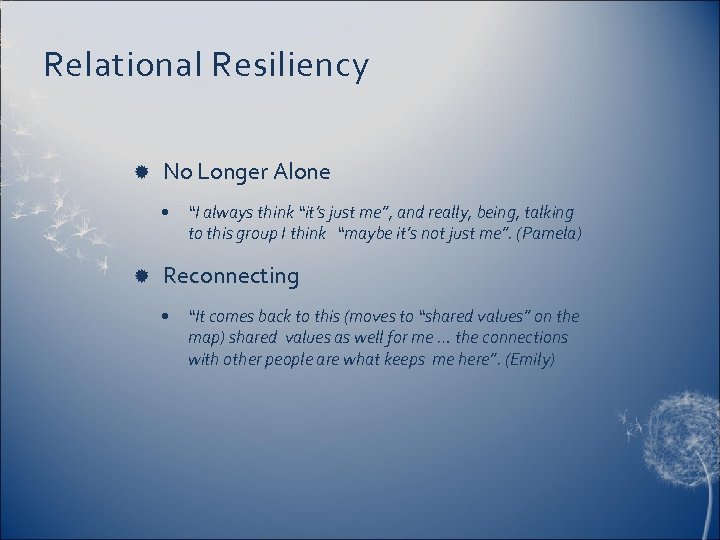 Relational Resiliency No Longer Alone • “I always think “it’s just me”, and really,
