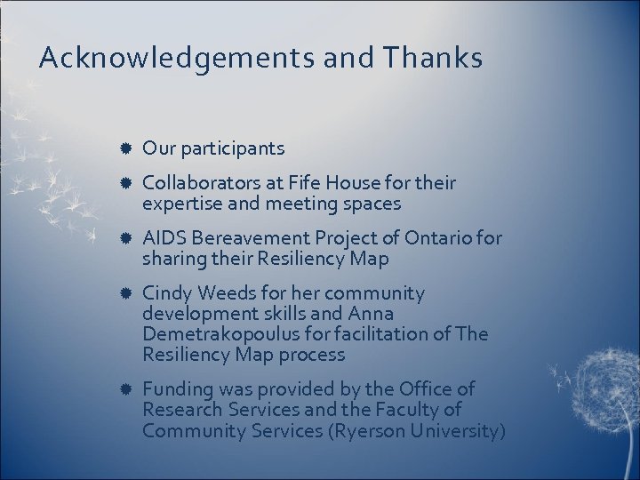 Acknowledgements and Thanks Our participants Collaborators at Fife House for their expertise and meeting