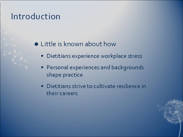 Introduction Little is known about how • Dietitians experience workplace stress • Personal experiences