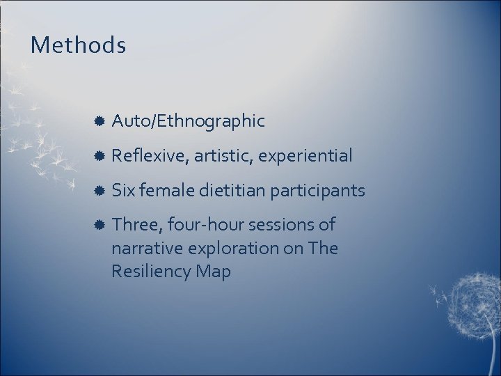 Methods Auto/Ethnographic Reflexive, artistic, experiential Six female dietitian participants Three, four-hour sessions of narrative