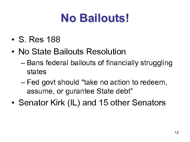 No Bailouts! • S. Res 188 • No State Bailouts Resolution – Bans federal